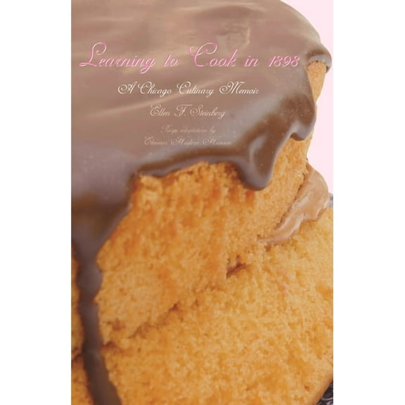 Great Lakes Books Learning to Cook in 1898: A Chicago Culinary Memoir, (Paperback)