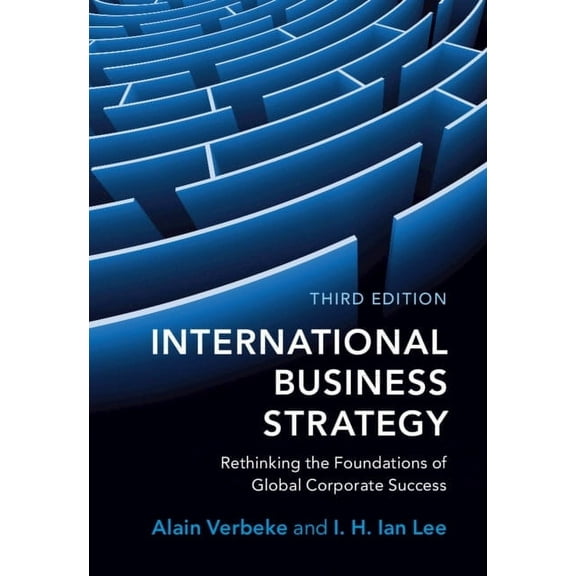 International Business Strategy: Rethinking the Foundations of Global Corporate Success, (Hardcover)