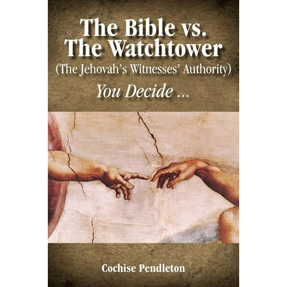 The Bible vs. the Watchtower (the Jehovah's Witnesses' Authority), (Paperback)