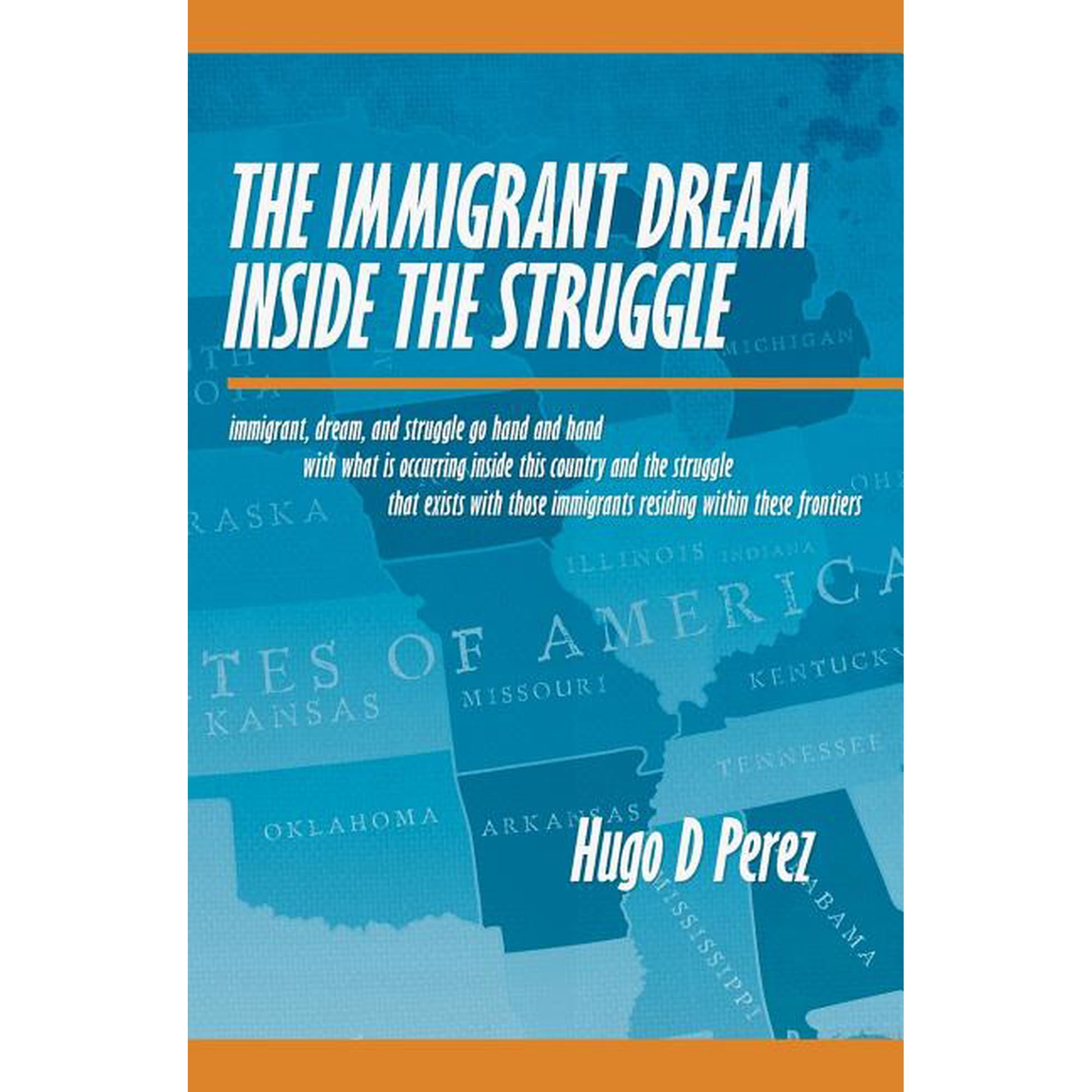 The Immigrant Dream Inside the Struggle: A closer look at the Immigrant subgroup; our hopes struggles challenges and (Paperback)