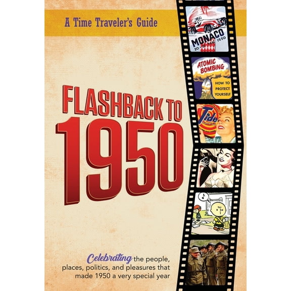 A Time-Traveler's Guide - Flashback Flashback to 1950 - A Time Traveler's Guide: Celebrating the people, places, politics and pleasures that made 1950 a ver, (Paperback)