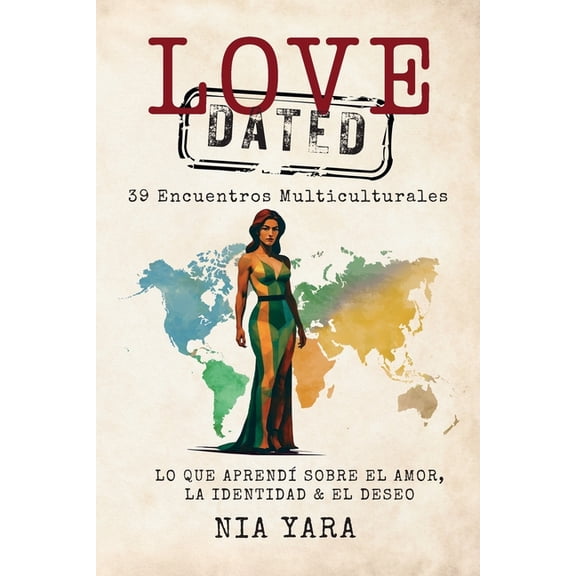 LOVE [DATED] 39 Encuentros Multiculturales Lo Que Aprendi Sobre el Amor, la Identidad & el Deseo, (Paperback)
