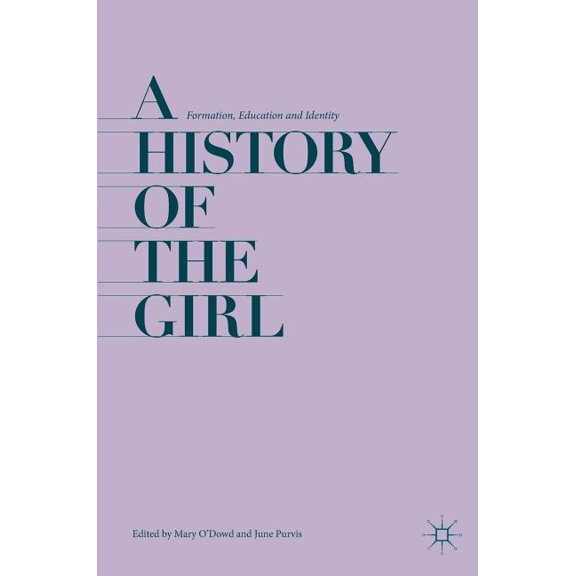 A History of the Girl: Formation, Education and Identity, (Hardcover)