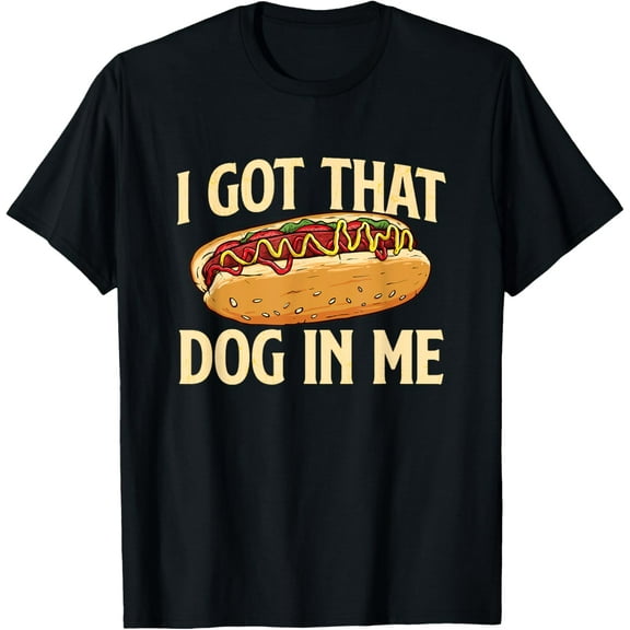 I Got That Dog In Me - Hot Dog Lover Fast Food Wiener T-Shirt for Men WomenMen's and women's short-sleeved pure cotton shirts