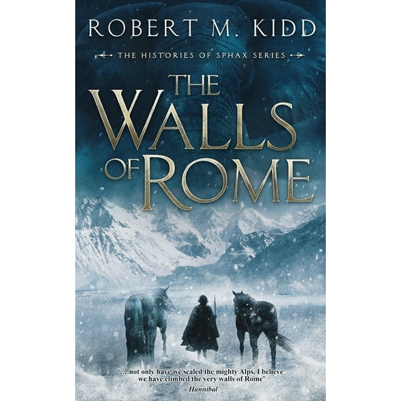 The Walls of Rome: 'not only have we scaled the mighty Alps, I believe we have climbed the very walls of Rome.' Hannibal