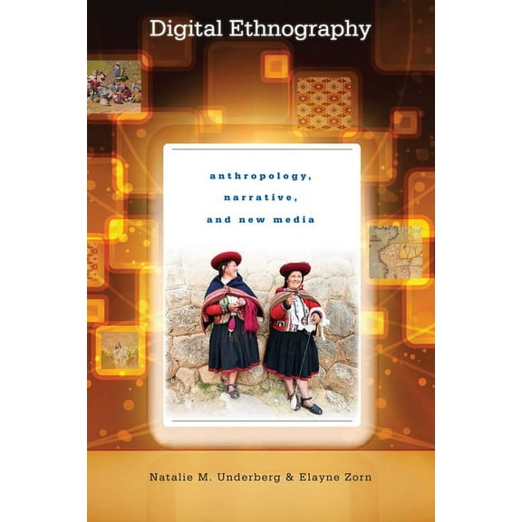Digital Ethnography: Anthropology, Narrative, and New Media, (Paperback)