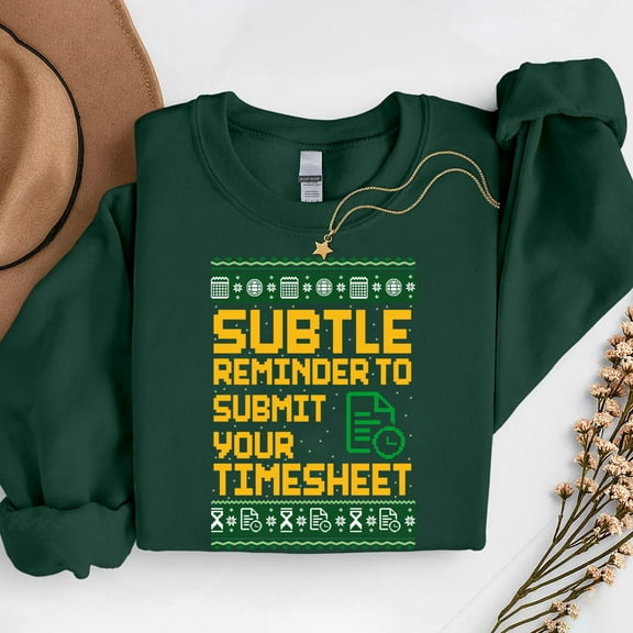 Subtle Reminder To Submit Your Timesheet Ugly Christmas – T-Shirt, Hoodie & Sweatshirt – Holiday Office Theme – Colleagues