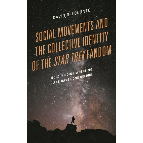 Social Movements and the Collective Identity of the Star Trek Fandom: Boldly Going Where No Fans Have Gone Before, (Paperback)