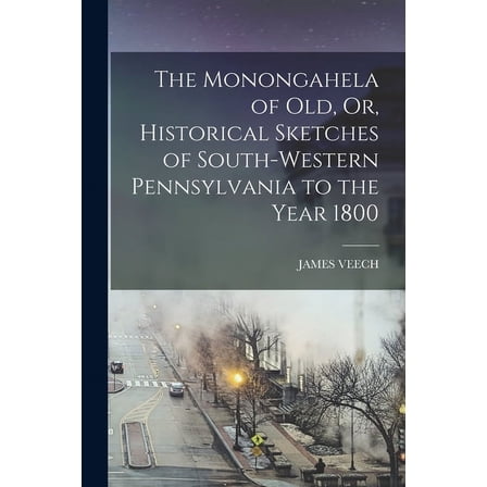 The Monongahela of Old, Or, Historical Sketches of South-Western Pennsylvania to the Year 1800, (Paperback)