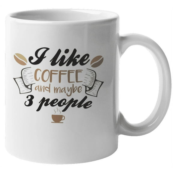 I Like Coffee & Maybe 3 Coffee & Tea Mug for Introvert, Men & Women (11oz)