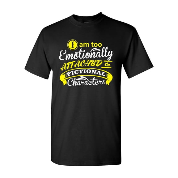 I Am Too Emotionally Attached To Fictional Character Funny DT Adult T-Shirt Tee