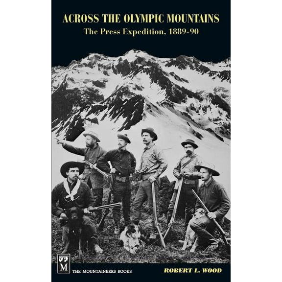 Across the Olympic Mountains: The Press Expedition, 1889-90, (Paperback)
