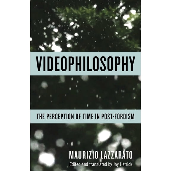 Columbia Themes in Philosophy, Social Cr Videophilosophy: The Perception of Time in Post-Fordism, (Paperback)