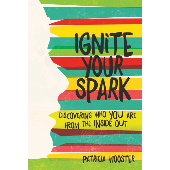 Ignite Your Spark : Discovering Who You Are from the Inside Out (Paperback)