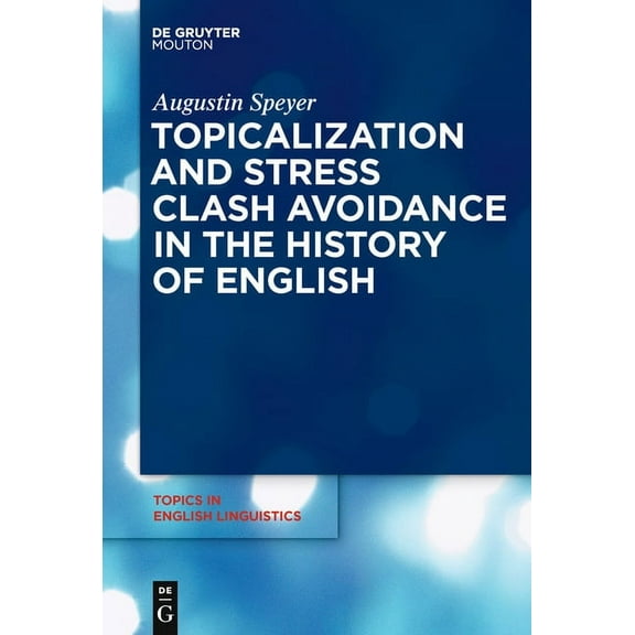 Topics in English Linguistics Topicalization and Stress Clash Avoidance in the History of English, Book 69, (Hardcover)