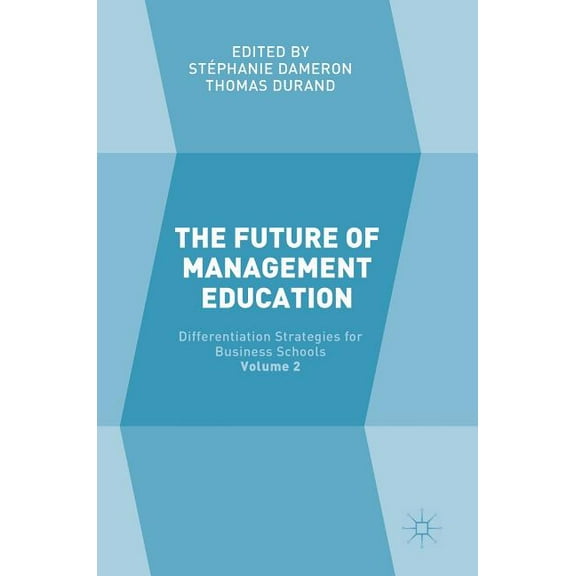 The Future of Management Education: Volume 2: Differentiation Strategies for Business Schools, (Hardcover)