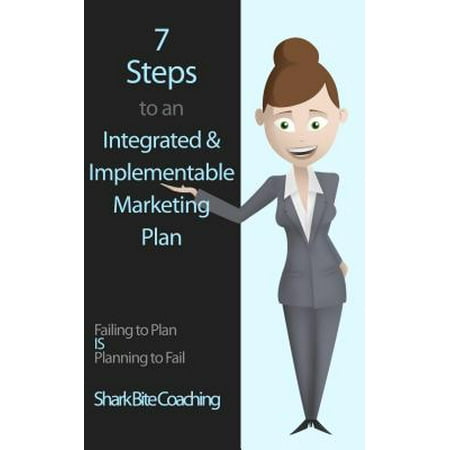 7 Steps to an Integrated & Implementable Marketing Plan -