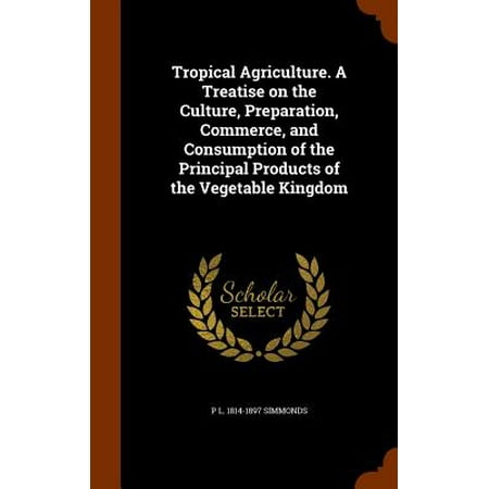 Tropical Agriculture A Treatise On The Culture