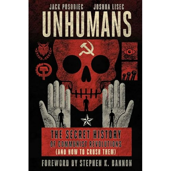 Pre-Owned Unhumans: The Secret History of Communist Revolutions (and How to Crush Them) (Hardcover) 1648210856 9781648210853