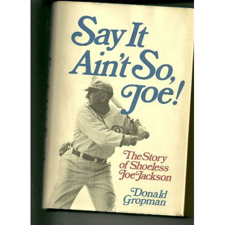 Say it aint so Joe!: The story of Shoeless Joe Jackson Pre-Owned (Hardcover) 0316329258 9780316329255 Donald GROPMAN