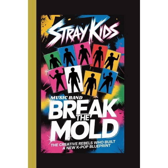 STRAY KIDS (Music Band): Break the Mold; The Creative Rebels Who Built a New K-Pop Blueprint, (Paperback)