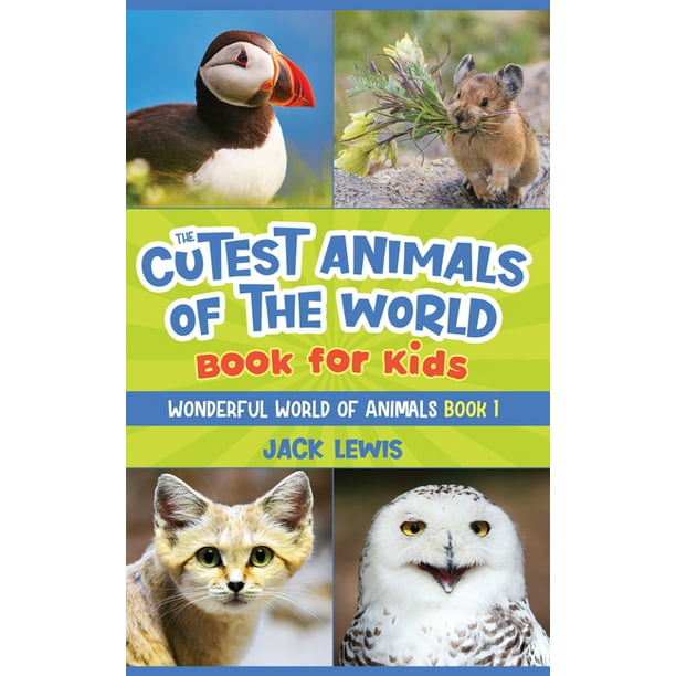 Wonderful World of Animals: The Cutest Animals of the World Book for Kids :  Stunning photos and fun facts about the most adorable animals on the  planet! (Series #1) (Hardcover) 