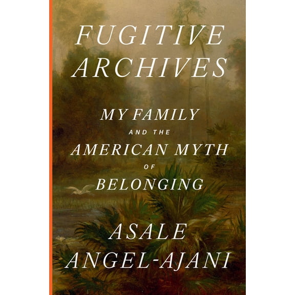 Fugitive Archives: My Family and the American Myth of Belonging, (Hardcover)