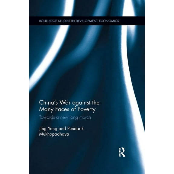 Routledge Studies in Development Economi China's War against the Many Faces of Poverty: Towards a new long march, (Paperback)
