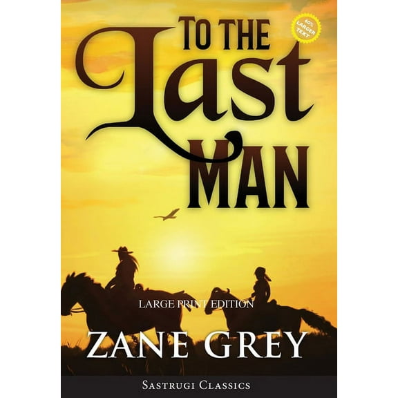 Sastrugi Press Large Print Classics: To the Last Man (Annotated, Large Print) (Hardcover)(Large Print)