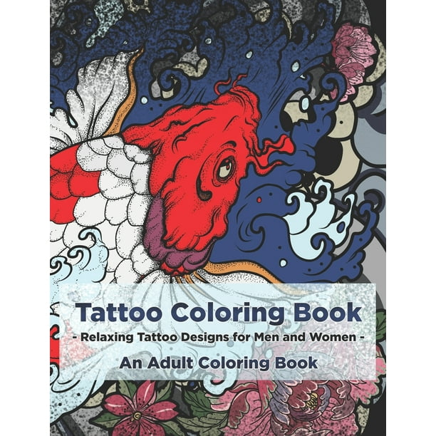 Download Tattoo Coloring Book Relaxing Tattoo Designs For Men And Women An Adult Coloring Book Paperback Walmart Com Walmart Com