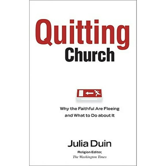 Quitting Church : Why the Faithful Are Fleeing and What to Do about It (Paperback)