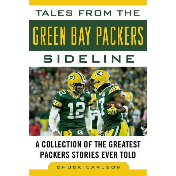 Tales from the Team Tales from the Green Bay Packers Sideline: A Collection of the Greatest Packers Stories Ever Told, (Hardcover)