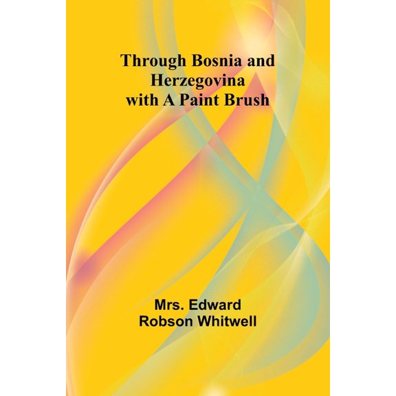 Through Bosnia and Herzegovina with a Paint Brush, (Paperback)