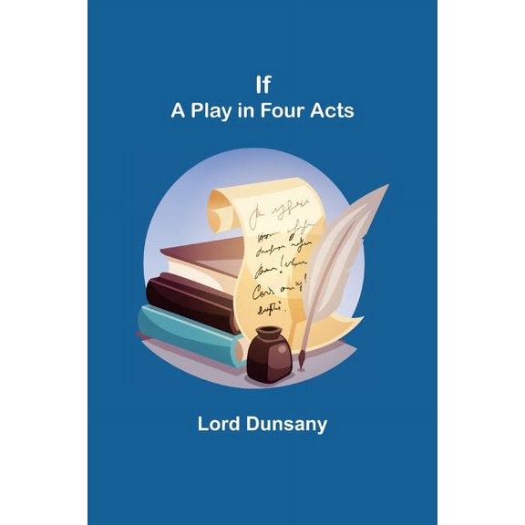 If; A Play in Four Acts, (Paperback)