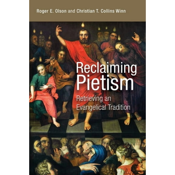 Reclaiming Pietism: Retrieving an Evangelical Tradition, (Paperback)