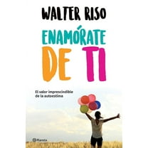 EnamÃ³rate de Ti: El Valor Imprescindible de la Autoestima, (Paperback)