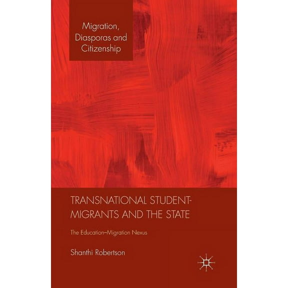 Migration, Diasporas and Citizenship Transnational Student-Migrants and the State: The Education-Migration Nexus, (Paperback)