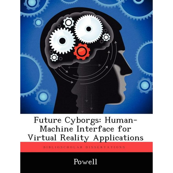 Future Cyborgs: Human-Machine Interface for Virtual Reality Applications (Paperback)