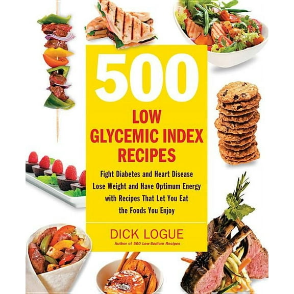 500 Low Glycemic Index Recipes: Fight Diabetes and Heart Disease, Lose Weight and Have Optimum Energy with Recipes That , (Paperback)