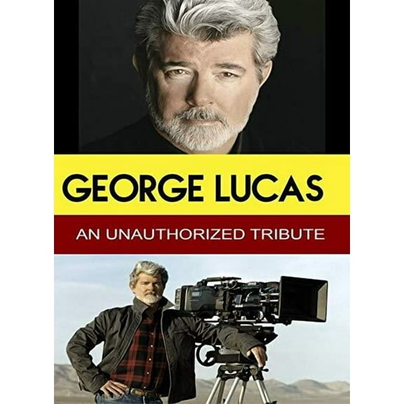 George Lucas - An Unauthorized Tribute