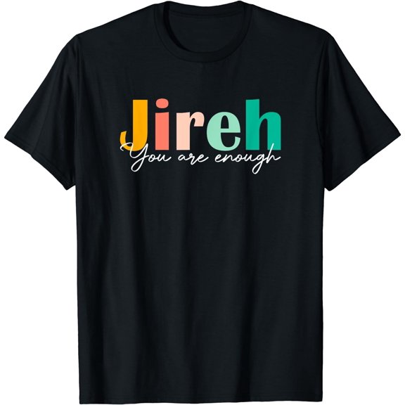 Jireh You Are Enough More Than Enough Forever Christian Tee T-Shirt Black Small