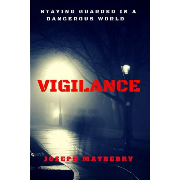 Vigilance: Staying Guarded in a Dangerous World, (Paperback)
