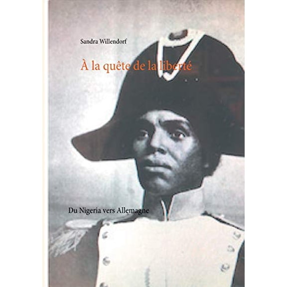 la qute de la libert: Du Nigeria vers lAllemagne French Edition Paperback 3752644761 9783752644760 Sandra Willendorf