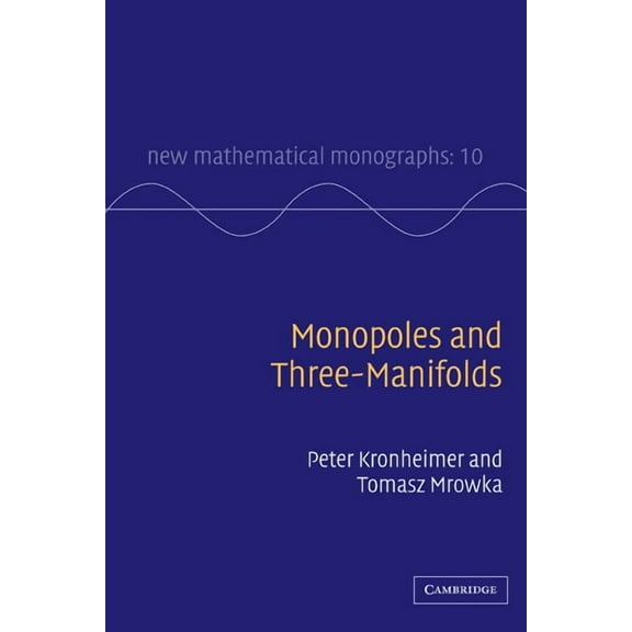 New Mathematical Monographs Monopoles and Three-Manifolds, Book 10, (Hardcover)