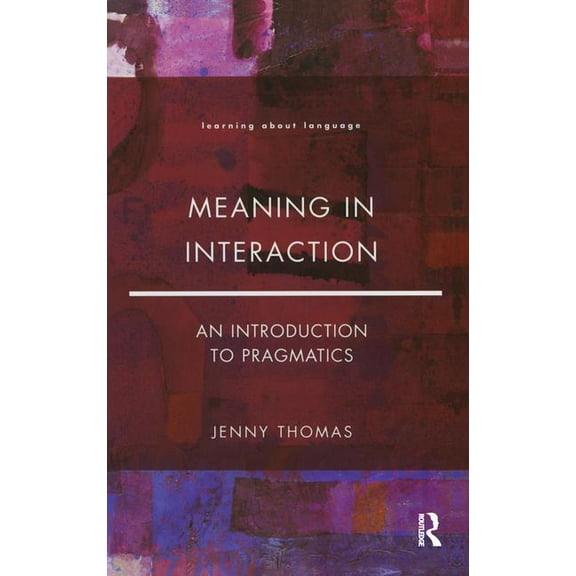 Learning about Language Meaning in Interaction: An Introduction to Pragmatics, (Hardcover)