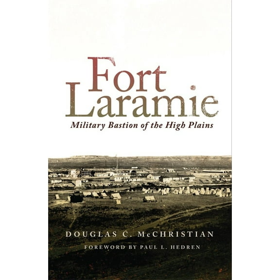 Fort Laramie: Military Bastion of the High Plains, (Paperback)
