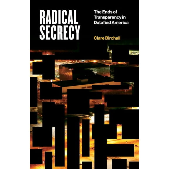 Electronic Mediations: Radical Secrecy : The Ends of Transparency in Datafied America (Series #60) (Paperback)