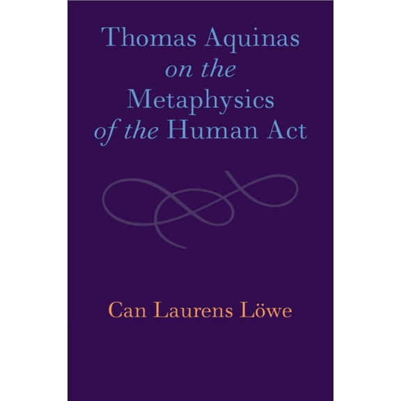 Thomas Aquinas on the Metaphysics of the Human ACT, (Paperback)
