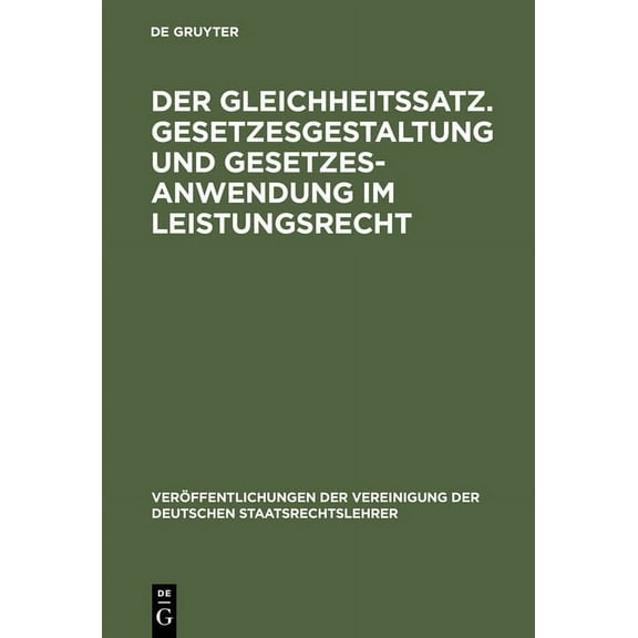 VerÃ¶ffentlichungen Der Vereinigung Der D Der Gleichheitssatz. Gesetzesgestaltung und Gesetzesanwendung im Leistungsrecht, Book 47, (Hardcover)