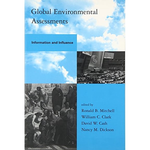 Pre-Owned Global Environmental Assessments: Information and Influence (Paperback) by Dr. Ronald B Mitchell, Professor William C Clark, David W Cash